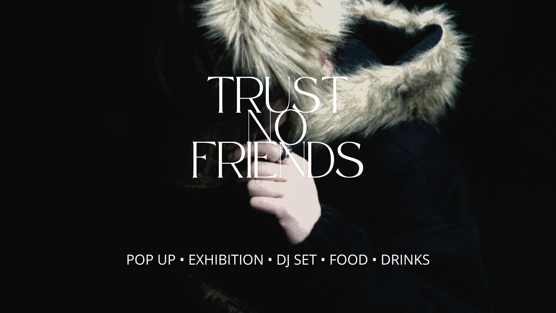 Trust No Friends: Pop Up & Exhibition