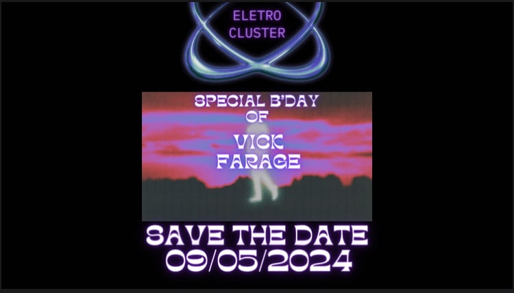 Eletro Cluster Vick Farage B’Day