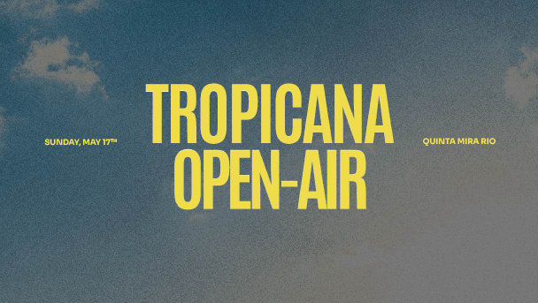 Tropicana Open-Air | May 17th – Caparica.