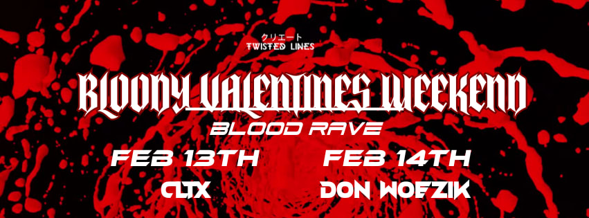 Bloody Valentines Weekend  Ft Cltx & Don Woezik