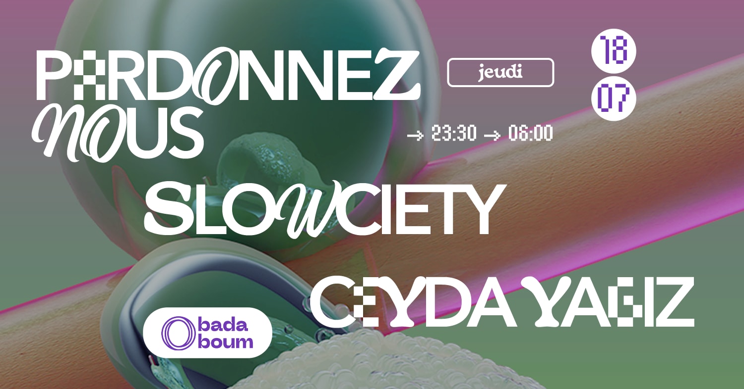 Club — Pardonnez Nous (+) Slowciety (+) Ceyda Yagiz