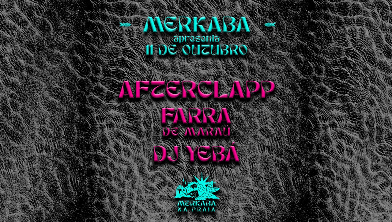 Merkaba Apresenta Afterclapp, Farra De Maraú E Yebá
