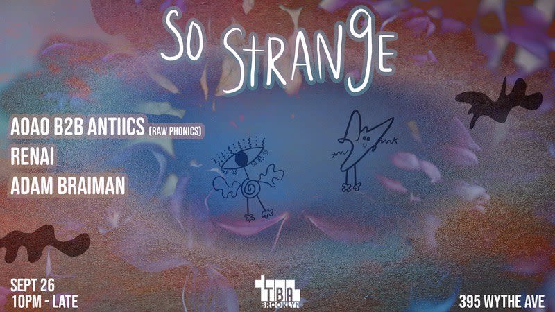 So Strange: Aoao B2b Antiics, Renai, Adam Braiman