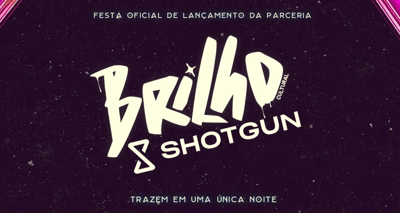 Festa De Lançamento Da Parceria Brilho Cultural +  Shotgun