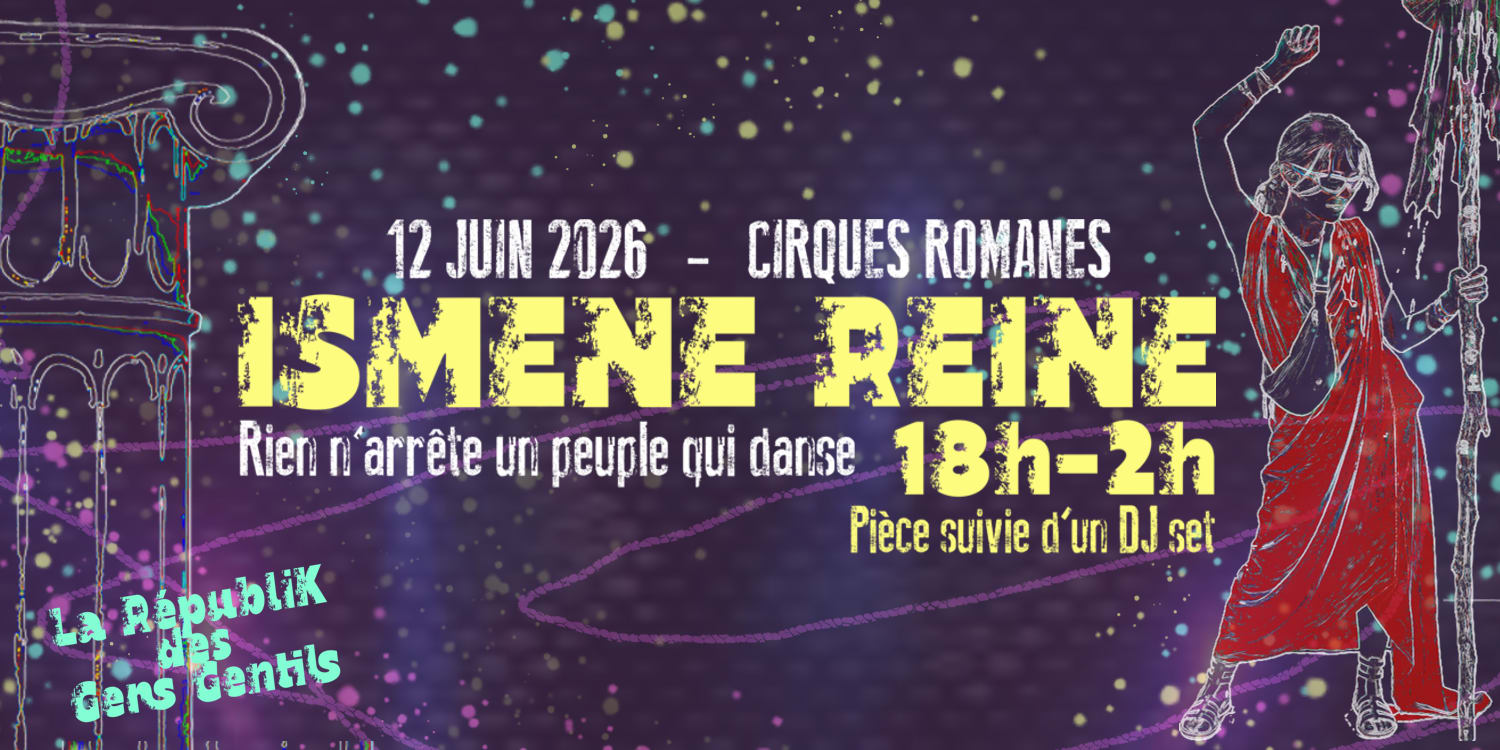 Ismène Reine - Pièce De Théâtre Techno