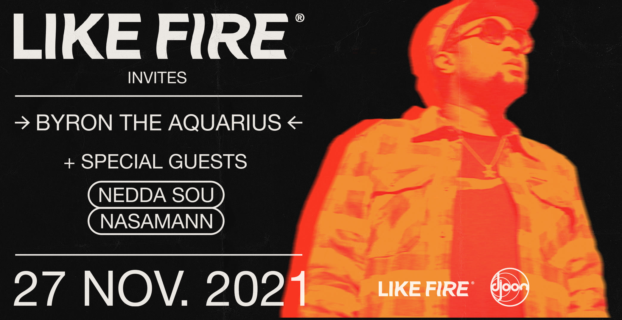 Djoon X Like Fire: Byron The Aquarius, Nedda Sou, Nasamann