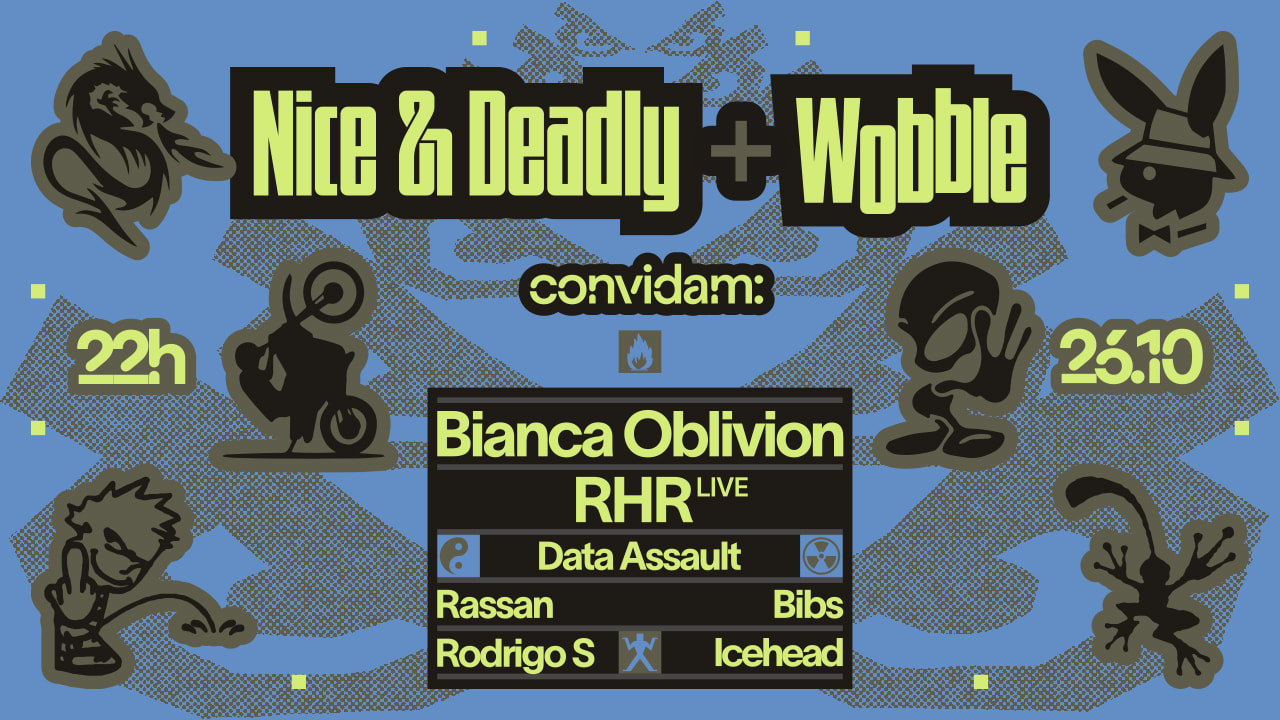 Nice & Deadly + Wobble Convidam Bianca Oblivion E Rhr
