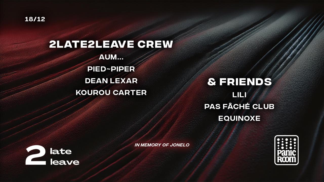 2late2leave & Friends