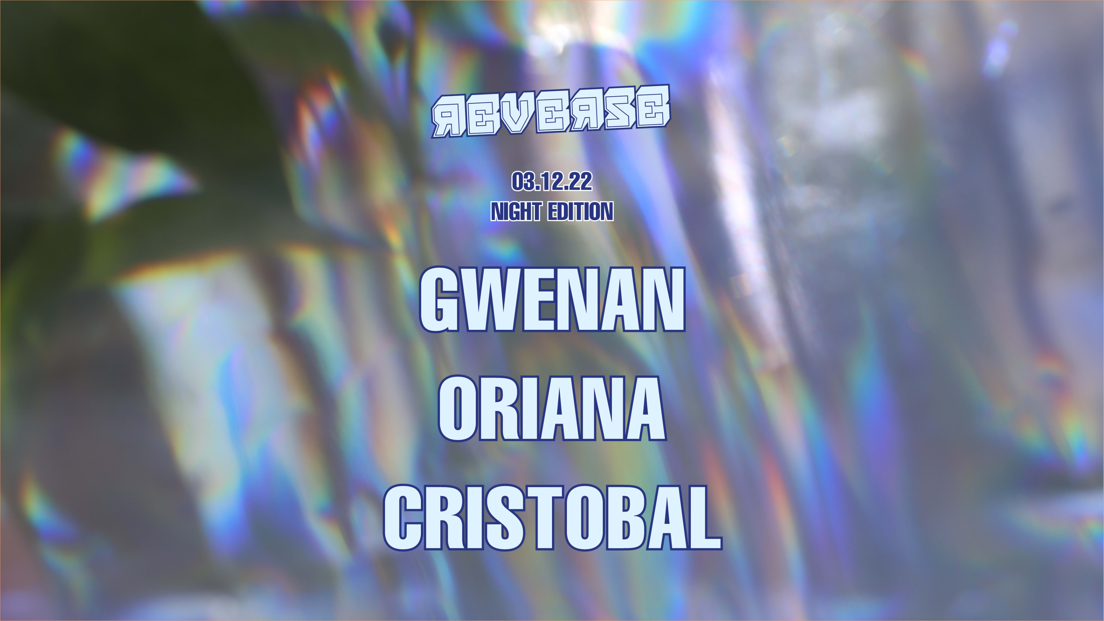 Reverse Night Edition: Gwenan, Oriana, Cristobal