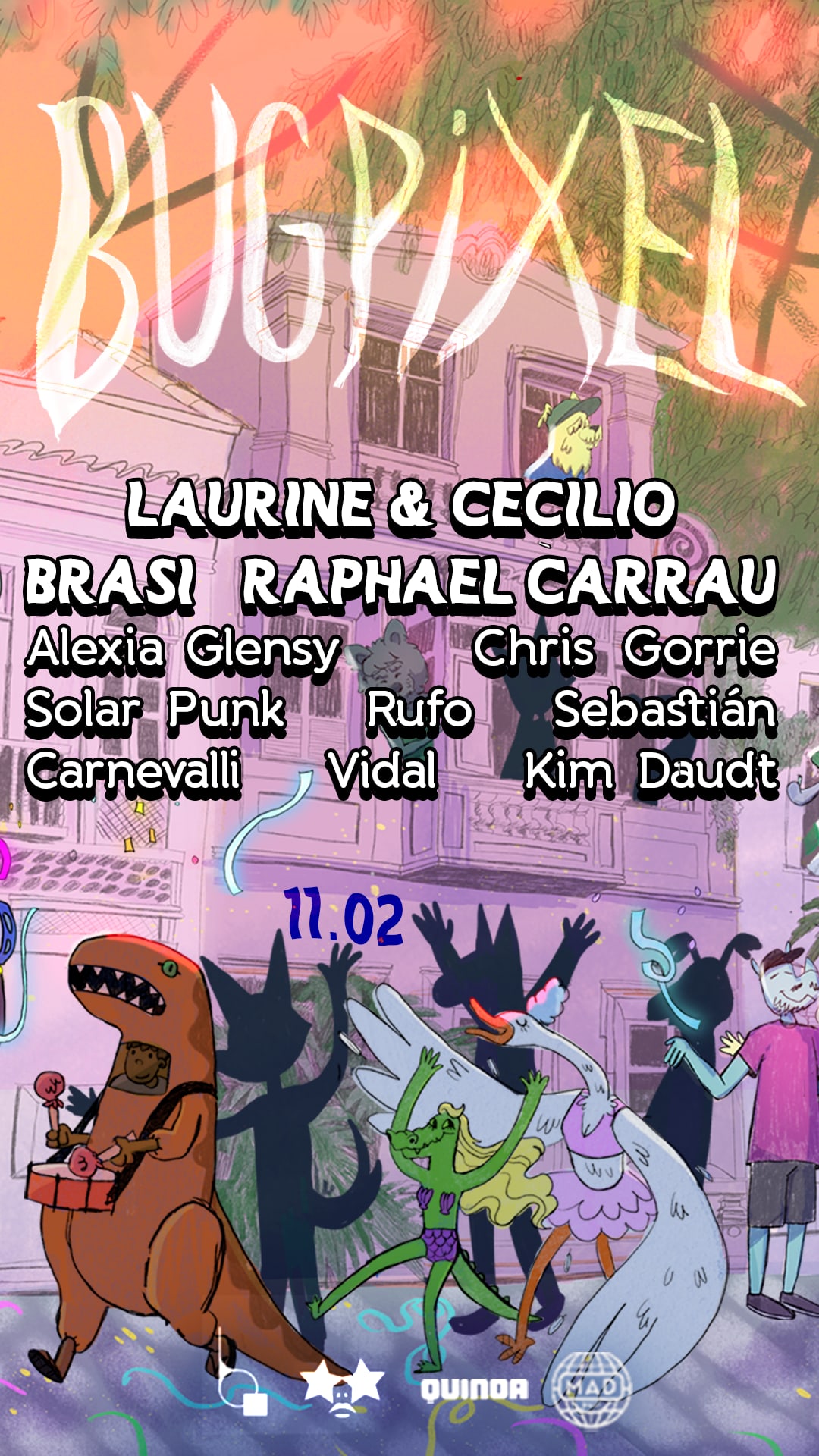 Bugpixel &Friends W/ Laurine & Cecilio,Brasi, Raphael Carrau