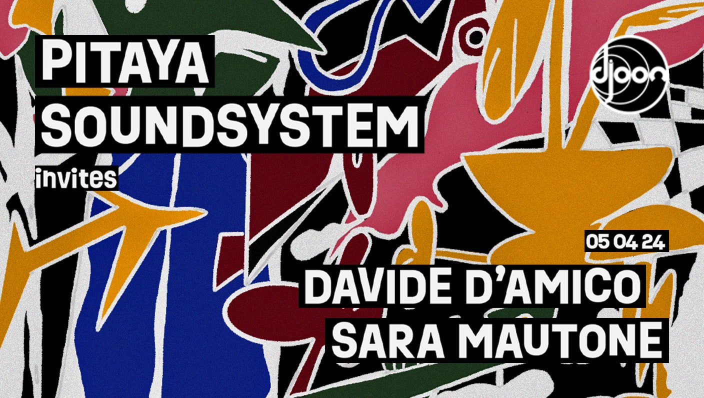 Pitaya Soundsystem W/ Davide D'amico & Sara Mautone @ Djoon