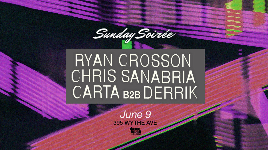 Sunday Soirée: Ryan Crosson, Chris Sanabria, Carta, Derrik