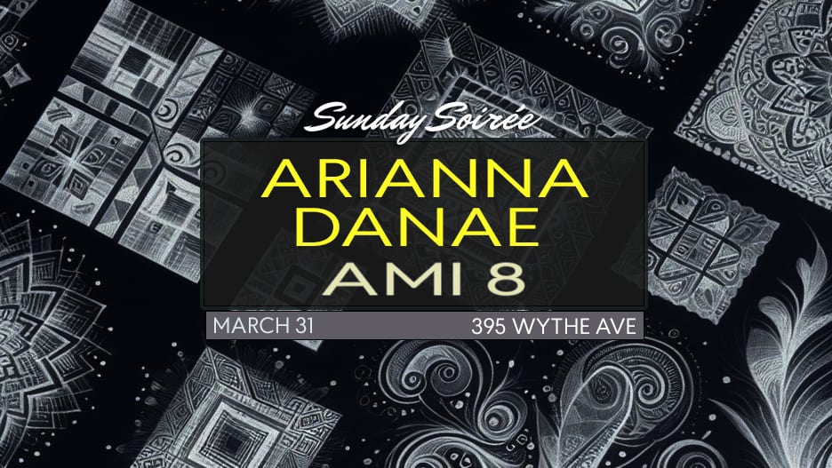 Sunday Soirée: Arianna Danae, Ami 8