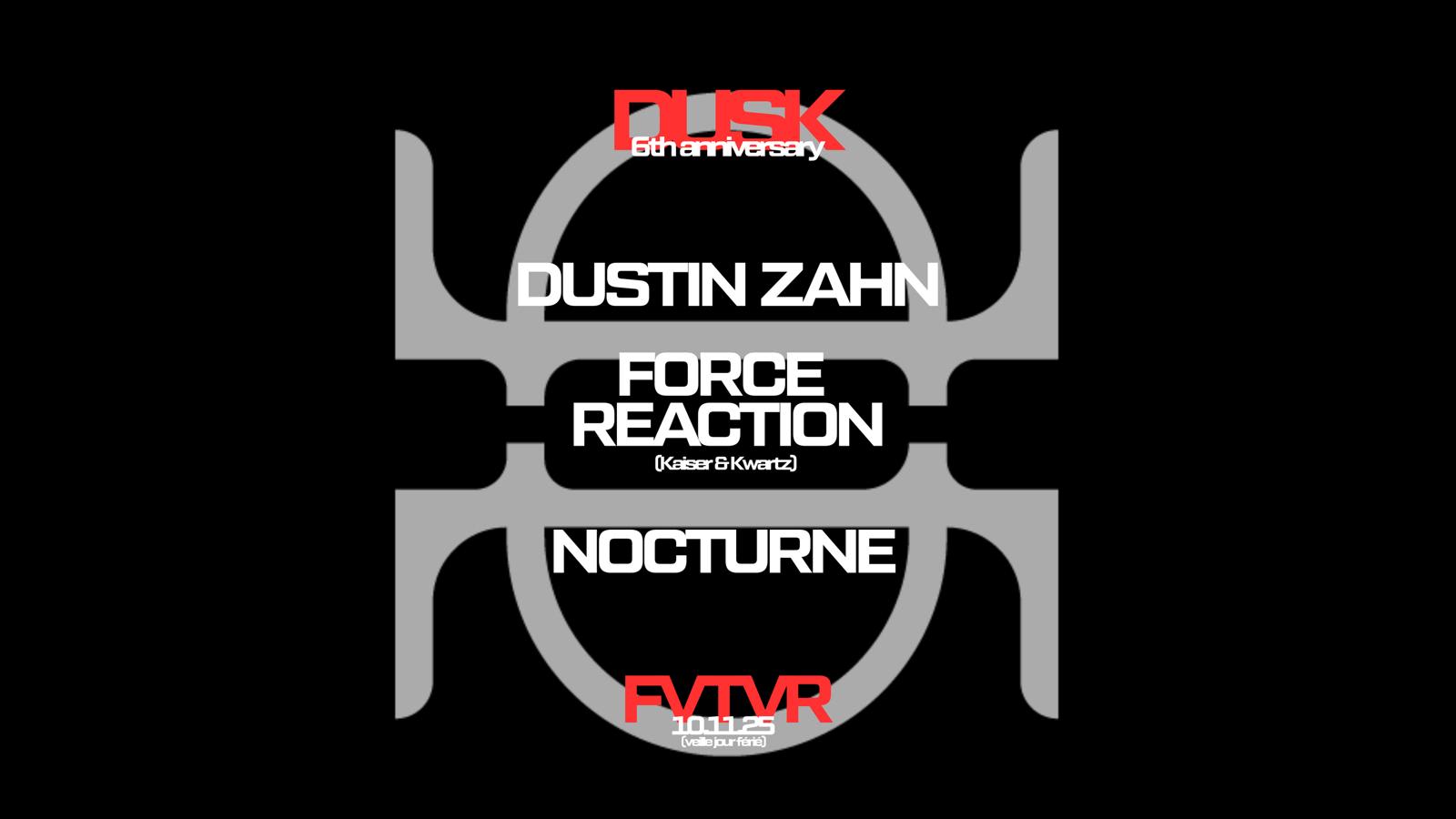 Dusk 6th Anniversary: Force Reaction, Dustin Zahn, Nocturne