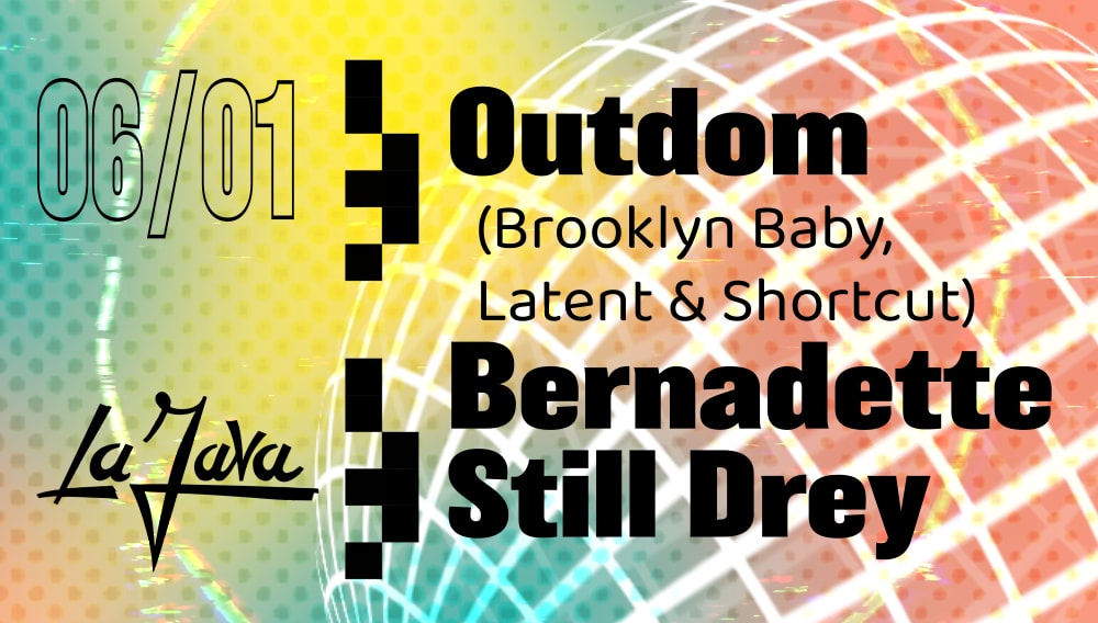La Java : Outdom / Bernadette / Still Drey