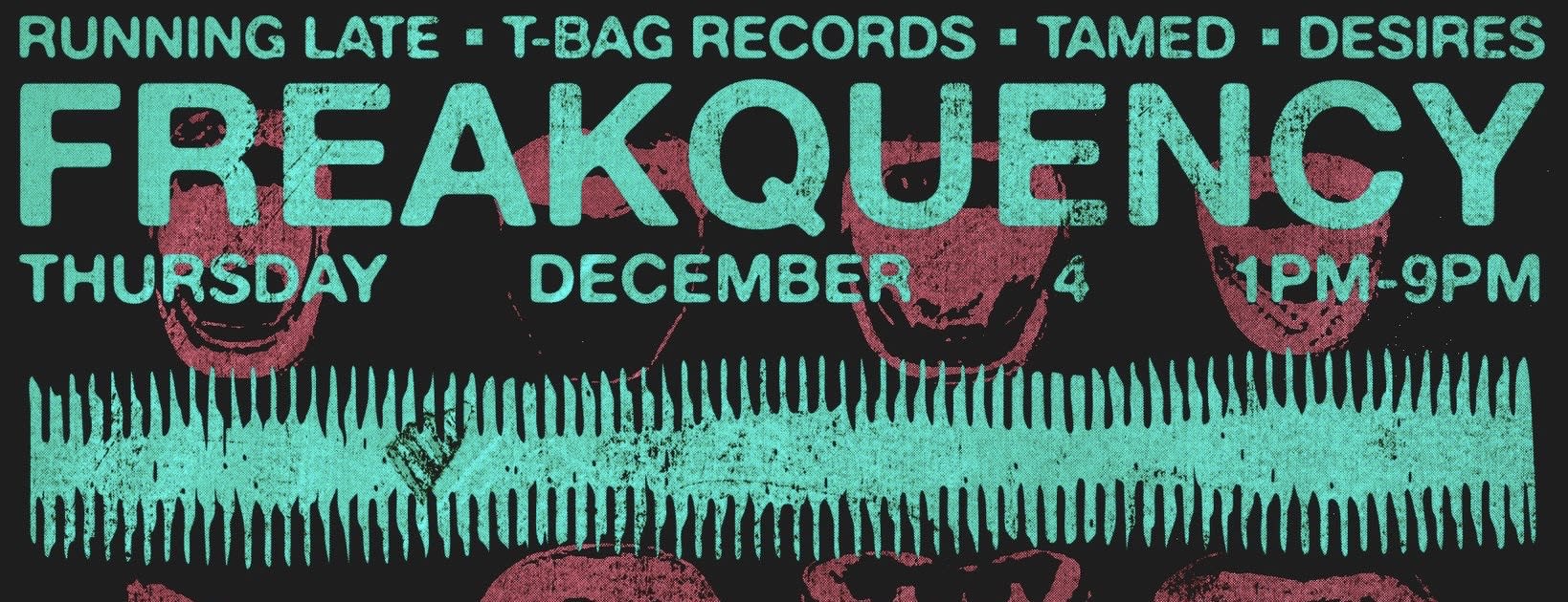 Freakquency W/ Running Late / T Bag Records/ Tamed /Desires