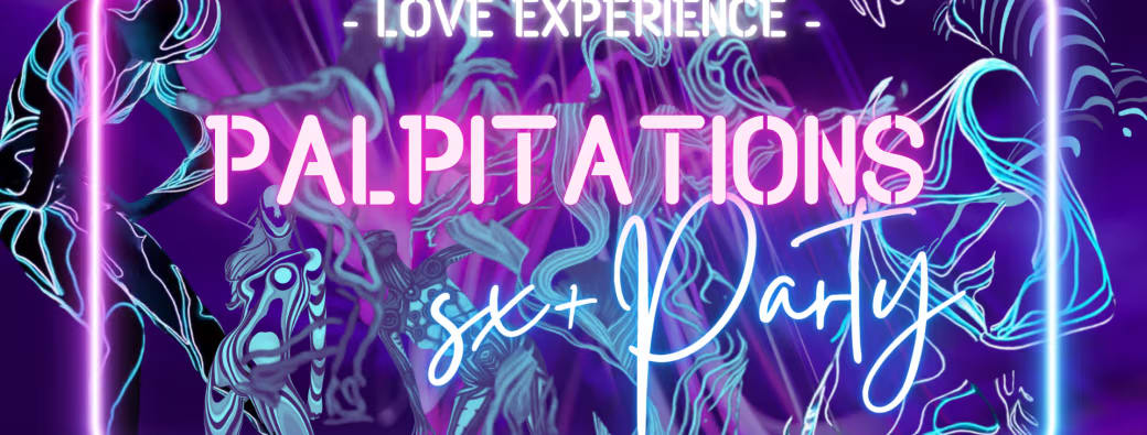 Palpitations — Sx+ Immersive Party - Le Souffle — Spéciale Love, Câline Et Tendre