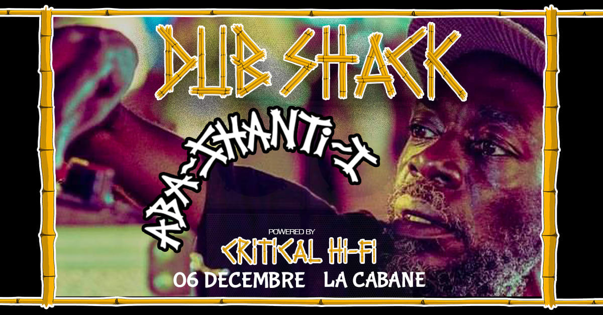 Dub Shack: Aba Shanti-I Powered By Critical Hi-Fi