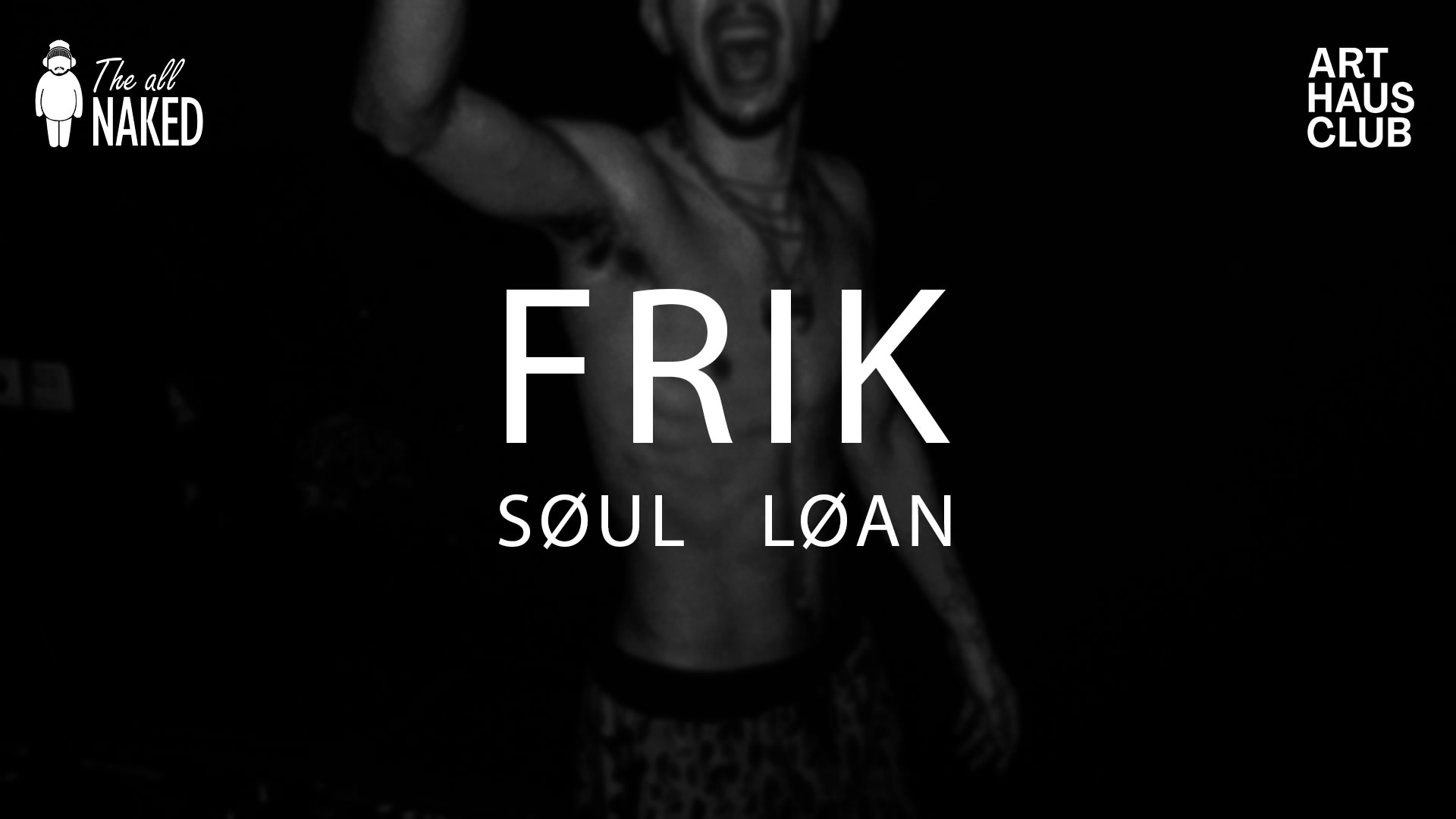 Frik | Søul | Løan | Theallnaked Label Night