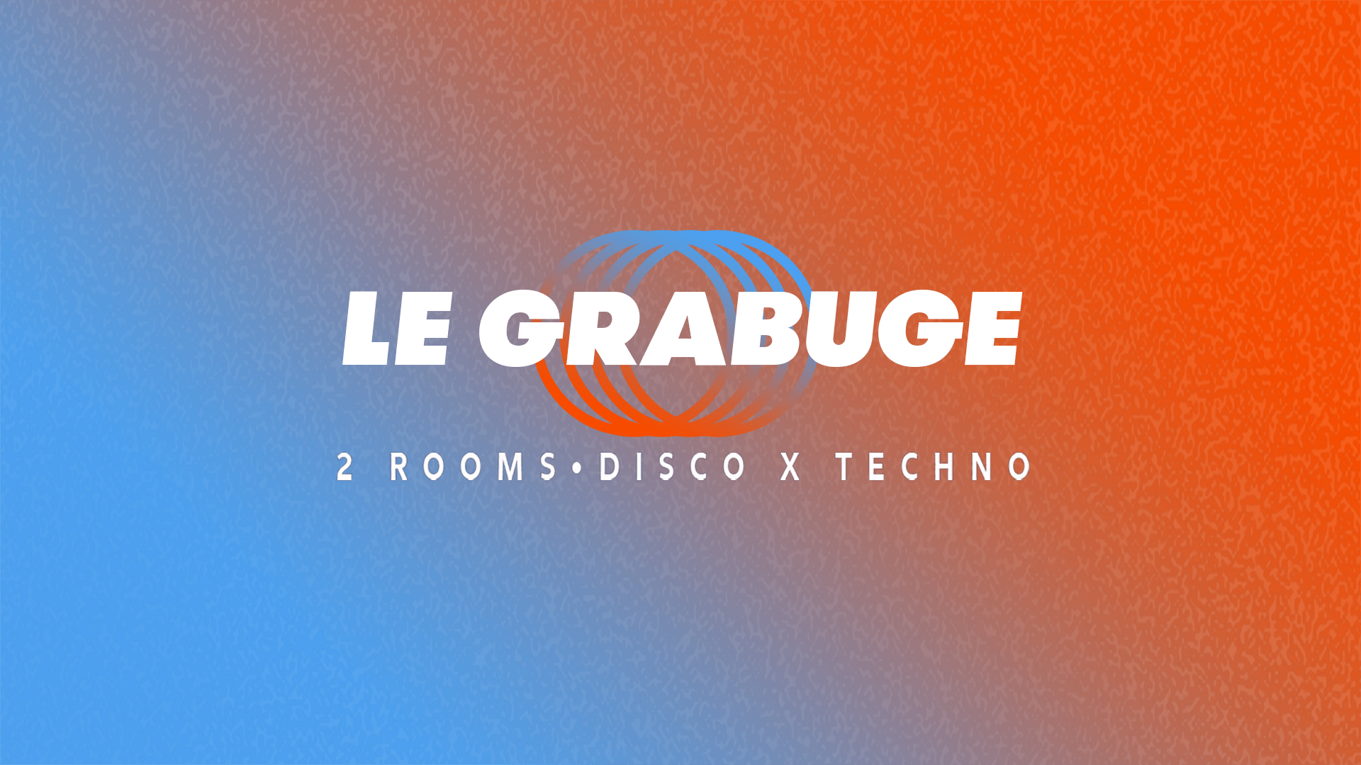 Le Grabuge #18 • 2 Rooms • Disco X Techno
