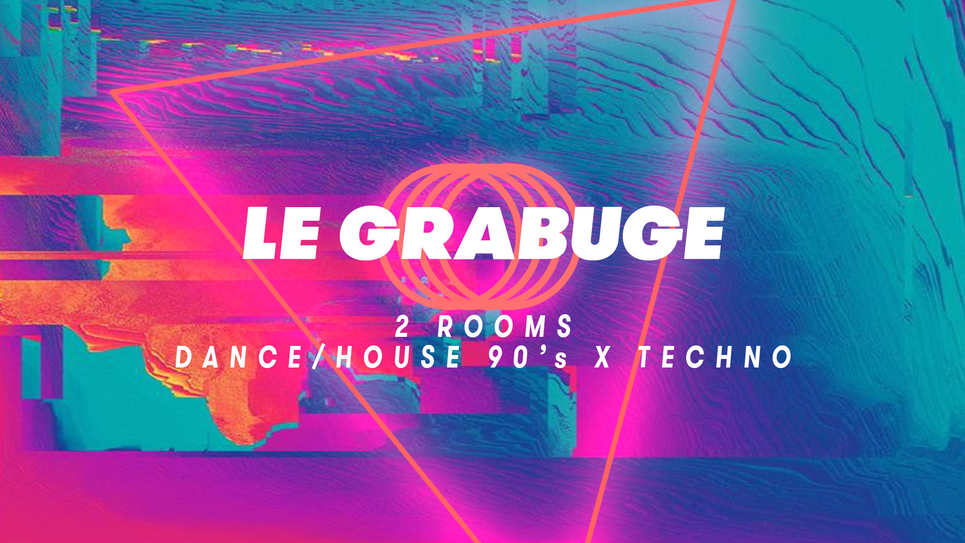 Le Grabuge #21 • 2 Rooms • Dance/House 90's X Techno