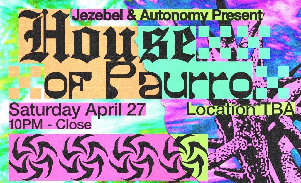 Jezebel X Autonomy Present: House Of Paurro