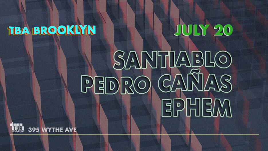 Tba Night: Santiablo, Pedro Cañas, Ephem
