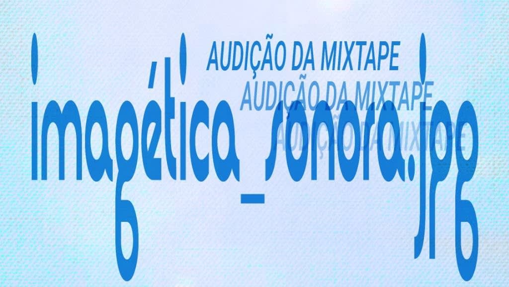 Audição Da Mixtape "Imagética_Sonora.Jpg" Por Erick.Jpg
