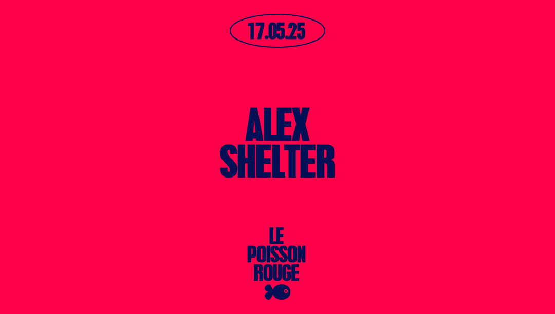 Le Poisson Rouge Invite Alex Shelter