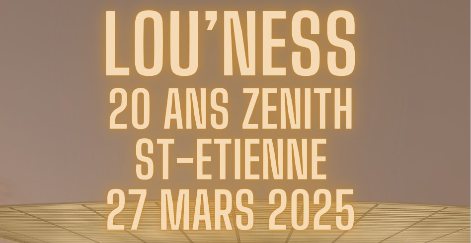 Lou'ness Les 20 Ans / Zenith St-Etienne