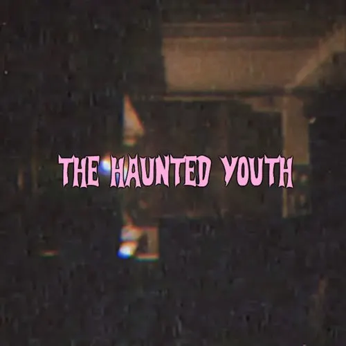 The Haunted Youth