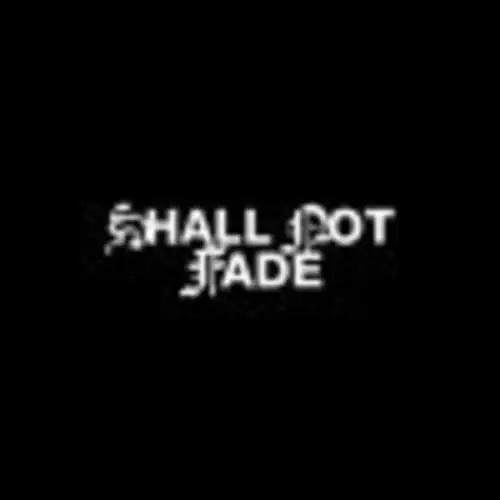 Shall Not Fade