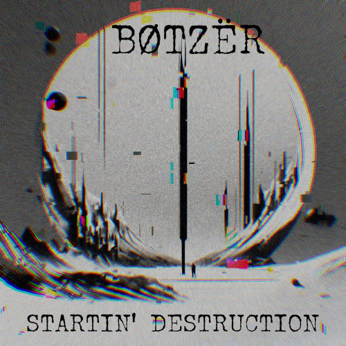 BØTZËR - Startin' Destruction