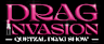 DRAG INVASION