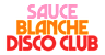 Sauce Blanche Disco Club