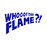 WHOGOTTHEFLAME?!