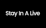 STAY IN A LIVE