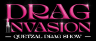DRAG INVASION