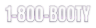 1-800-BOOTY