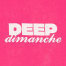 DEEP DIMANCHE