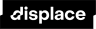 Displace