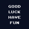 Good Luck Have Fun