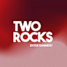 TWO ROCKS ENTERTAINMENT