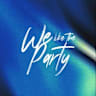 We Like The Party